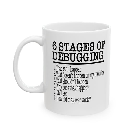 6 Stages of Debugging 11 oz Coffee Mug - Funny Programmer Gift White Ceramic