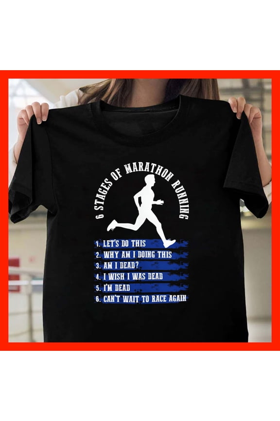 6 Stages of Marathon Running Funny Runner T-Shirt, Marathoner Gift, Runner Humor Tee T1268, for men and women, Extended Sizes Up to 5XL