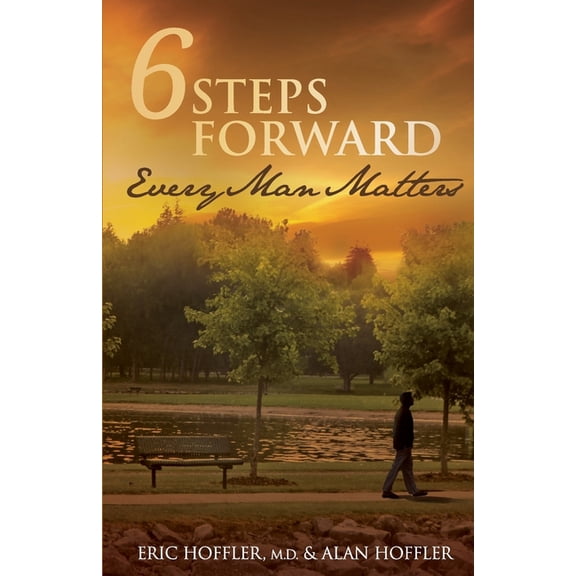 6 Steps Forward: Every Man Matters Paperback 1499168799 9781499168792 Eric Hoffler M.D., Alan Hoffler