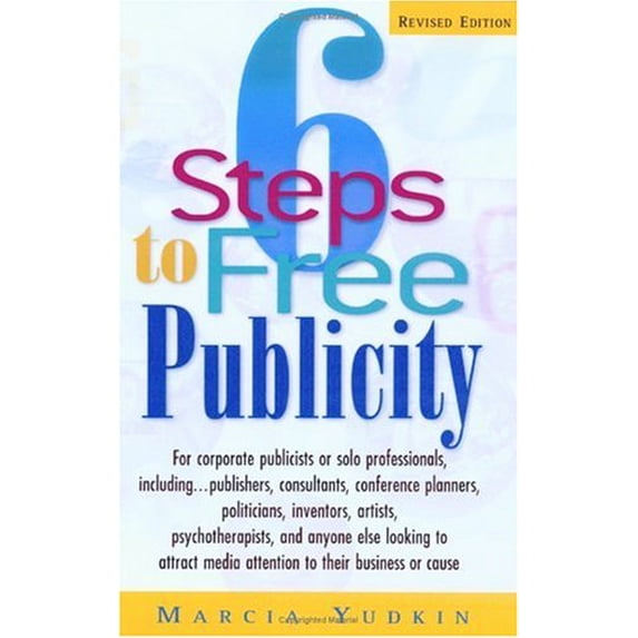 Pre-Owned 6 Steps to Free Publicity: For Corporate Publicists or Solo Professionals, Including...Publishers, Consultants, Conference Planners, Politicians, (Paperback) 1564146758 9781564146755