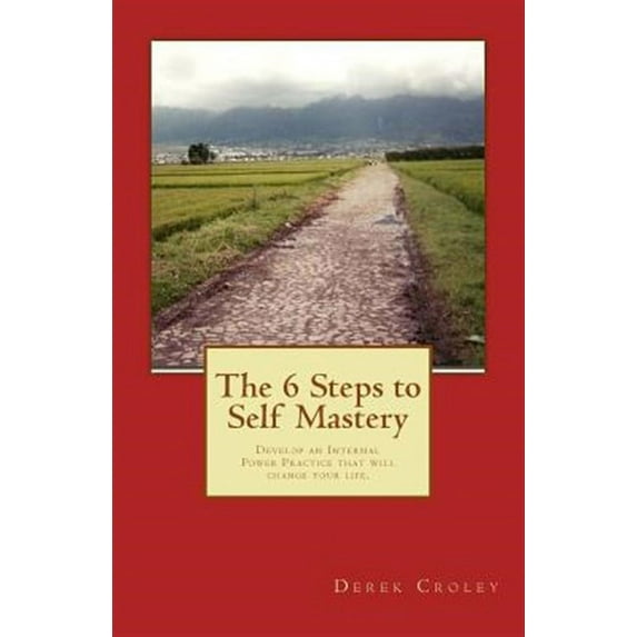 The 6 Steps to Self Mastery (Paperback)