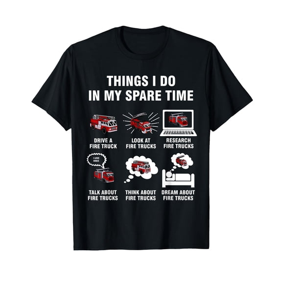 6 Things I Do In My Spare Time - Fire Truck Firefighter T-Shirt