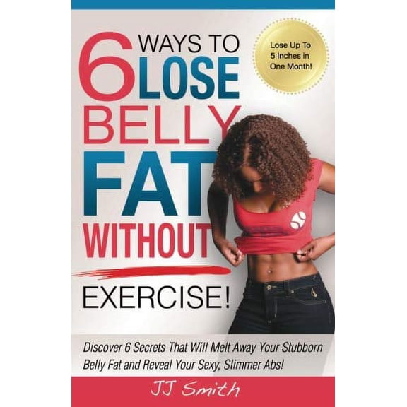 Pre-Owned 6 Ways to Lose Belly Fat Without Exercise! (Paperback) 098230188X 9780982301883