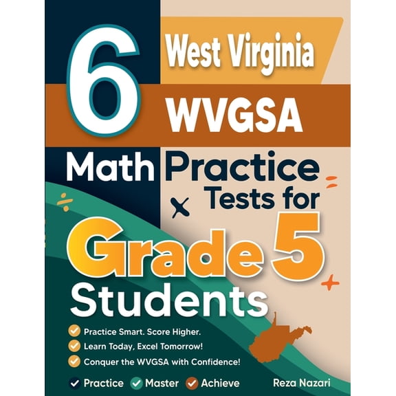 6 West Virginia WVGSA Grade 5 Math Practice Tests: A Complete Guide to Building Math Mastery and Excelling on the West V, (Paperback)