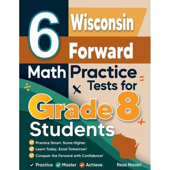 6 Wisconsin Forward Exam Math Practice Tests for Grade 8 Students: A Complete Guide to Building Math Mastery and Excelli, (Paperback)