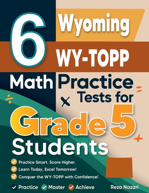 6 Wyoming WY-TOPP Grade 5 Math Practice Tests: A Complete Guide to Building Math Mastery and Excelling on the Wyoming WY, (Paperback)