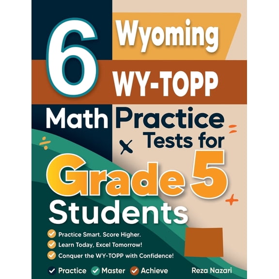6 Wyoming WY-TOPP Grade 5 Math Practice Tests: A Complete Guide to Building Math Mastery and Excelling on the Wyoming WY, (Paperback)