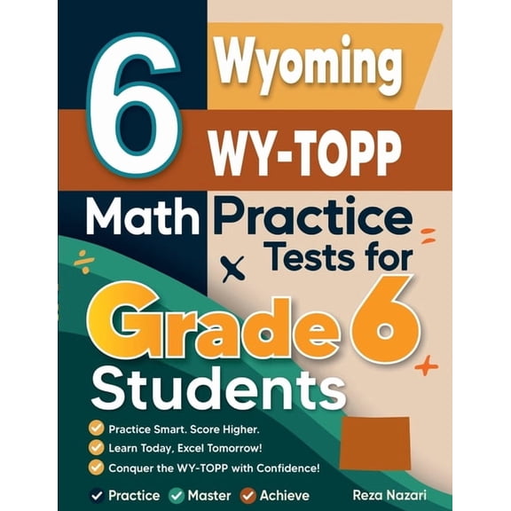 6 Wyoming WY-TOPP Math Practice Tests for Grade 6 Students: A Complete Guide to Building Math Mastery and Excelling on t, (Paperback)