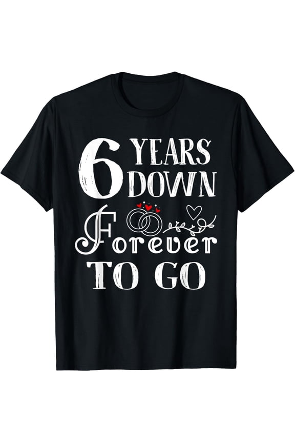 6 Years Down Forever to Go Couple 6th Wedding Anniversary T-Shirt