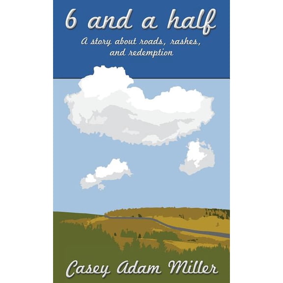 6 and a Half : A Story about Roads, Rashes, and Redemption