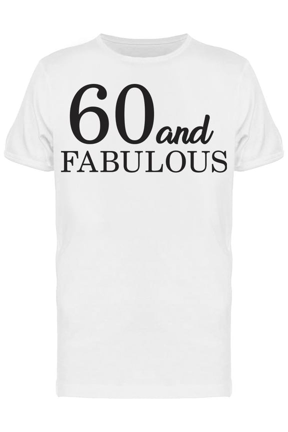 60 And Fabulous T-Shirt Men -Image by Shutterstock, Male Medium