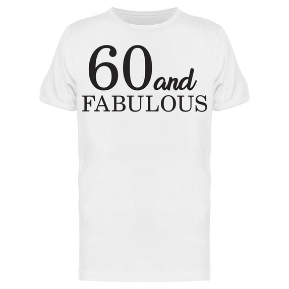 60 And Fabulous Tee Men's -Image by Shutterstock