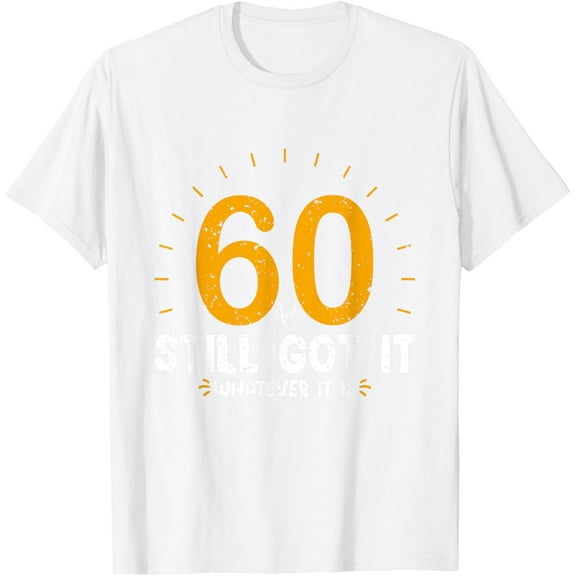 60 And Still Got It 60th Birthday 60 Years Old Men Women T-ShirtMen and women, White T-shirt, size: Extra large