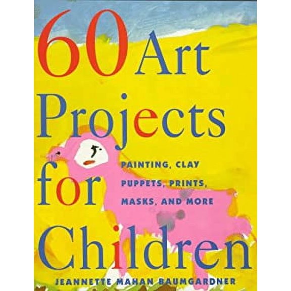 Pre-Owned 60 Art Projects for Children: Painting, Clay, Puppets, Prints, Masks, and More (Paperback) 0517880083 9780517880081