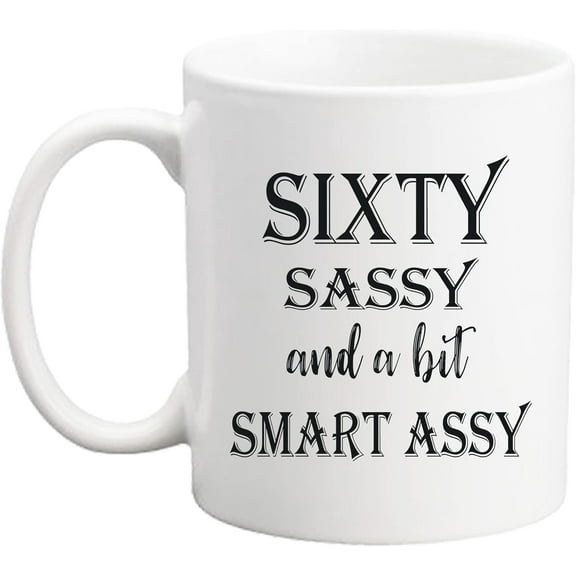 60 Birthday Gifts for Women - Sixty Sassy And A Bit Smart Assy - 11 oz Coffee Mug 60th Birthday Mug 60th Gift Ideas to Wife, Grandma, Mom, Daughter, Sister, Friend