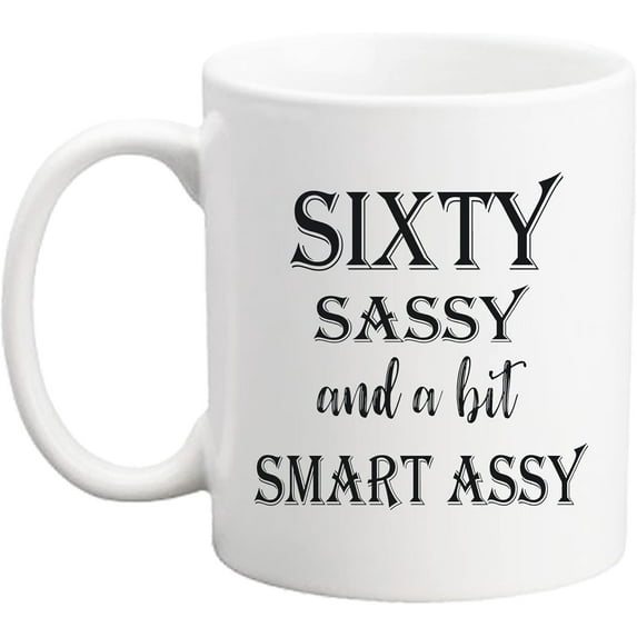 60 Birthday Gifts for Women - Sixty Sassy And A Bit Smart Assy - 11 oz Coffee Mug 60th Birthday Mug 60th Gift Ideas to Wife, Grandma, Mom, Daughter, Sister, Friend