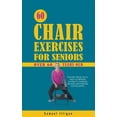 60 Chair Exercises For Seniors Over 60 Years Old The Only Book You'll