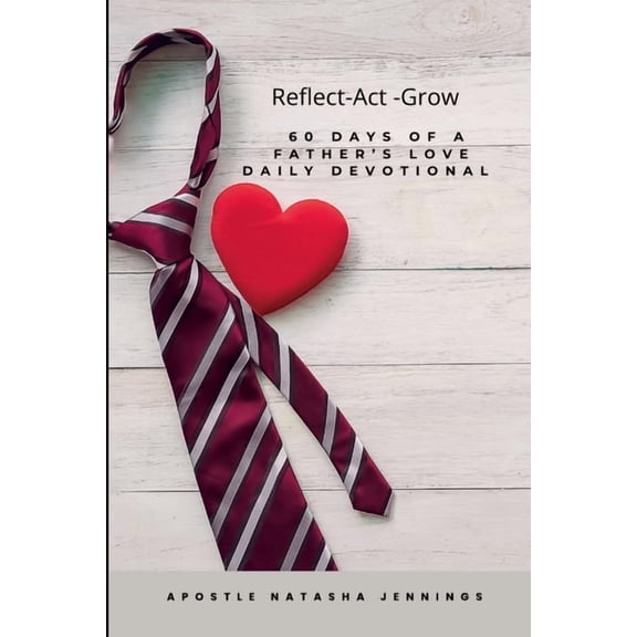 60 Days of a Father's Love Devotional: Reflect Act Grow, (Paperback)