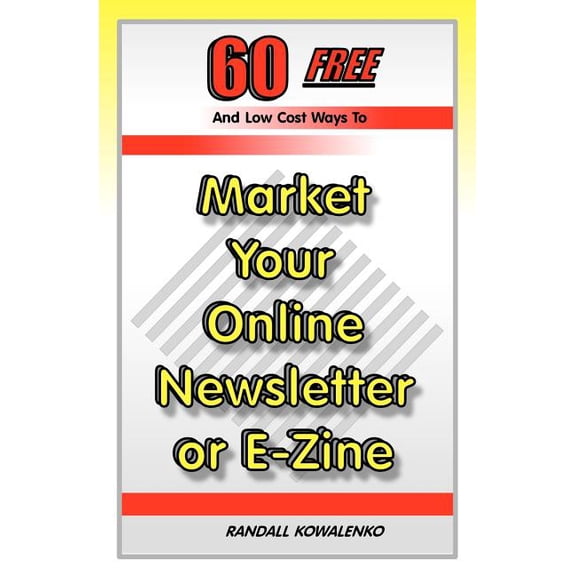 60 Free and Low Cost Ways to Market Your Online Newsletter or E-zine