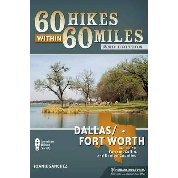 60 Hikes Within 60 Miles: Dallas-Fort Worth: Includes Tarrant, Collin, and Denton Counties (Paperback) by Joanie Sanchez