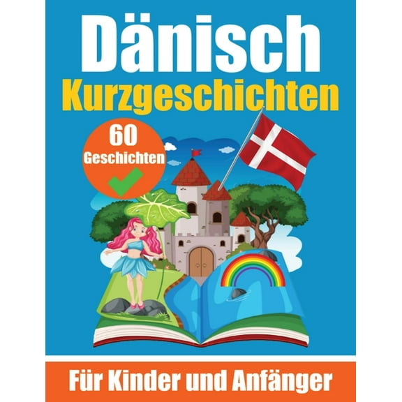 60 Kurzgeschichten auf Dnisch Ein zweisprachiges Buch auf Deutsch und Dnisch: Ein Buch zum Erlernen der Dnischen Spra, (Paperback)