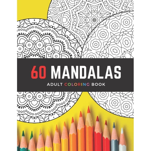 60 Mandalas Adult Coloring Book: Intricate Circle Mandala Designs / Creative Stress-Relieving Coloring for Relaxation / , (Paperback)