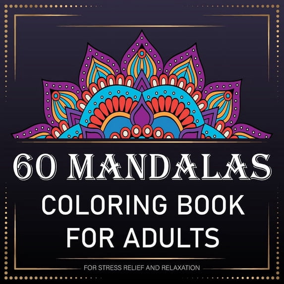 60 Mandalas Pages for Stress Relief and relaxation: mandala coloring book for adults: Calm and Relax: Creative Mandala pages/60 pages/8.5/8.5, Soft Cover, Matte Finish/Mandala (Paperback)