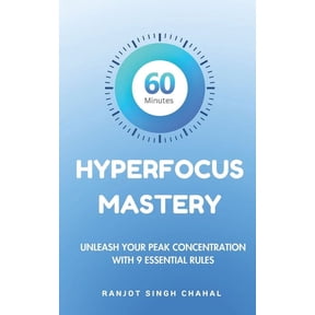 60 Minutes Hyperfocus Mastery: Unleash Your Peak Concentration with 9 Essential Rules, (Paperback)