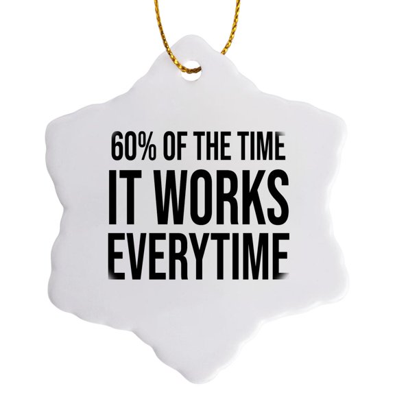3drose, 60 Percent of the Time It Works Everytime. Black Lettering on White., 3 inch Snowflake Porcelain Ornament