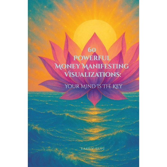 60 Powerful Money Manifesting Visualizations: Your Mind is the Key, (Paperback)