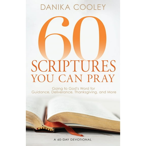 60 Scriptures You Can Pray: Going to God's Word for Guidance, Deliverance, Thanksgiving, and More, (Paperback)