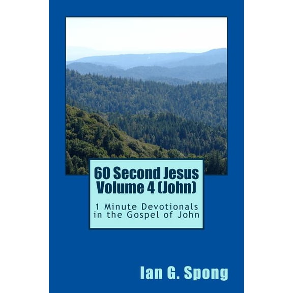 60 Second Jesus Volume 4 (John): 1 Minute Devotionals in the Gospel of John