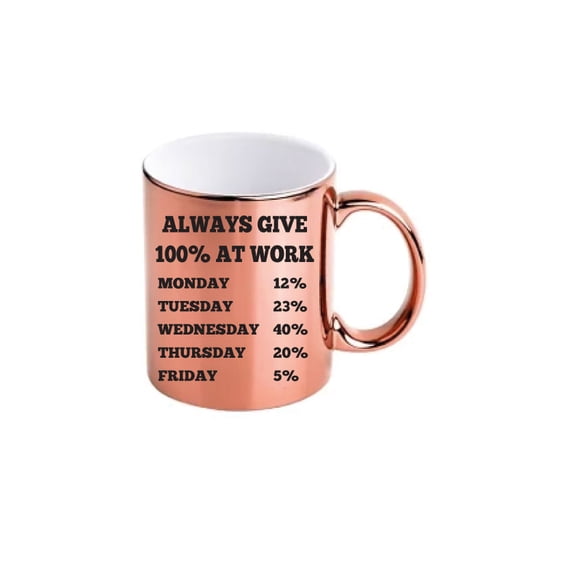 60 Second Makeover Always Give 100% at Work Rose Gold Chrome Mug Office Colleague Mug Gift Cup Ceramic Funny Novelty