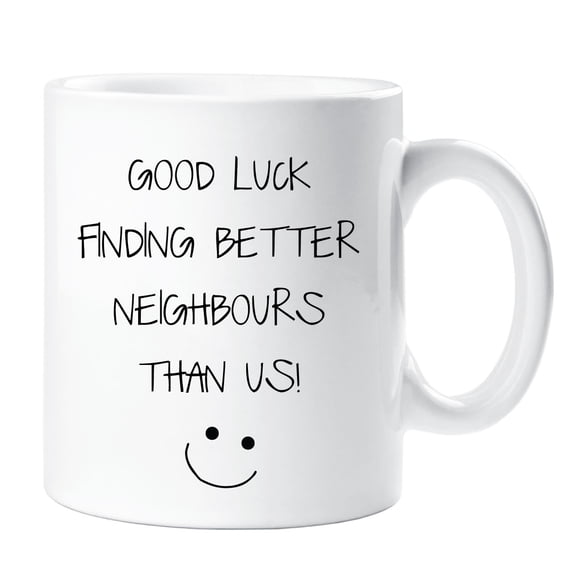 60 Second Makeover Good Luck In Finding Better Neighbours Than Us Mug Leaving Present New House Home