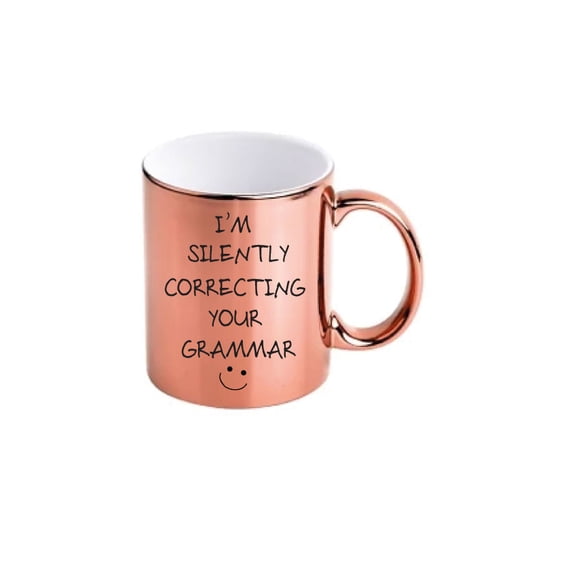 60 Second Makeover I'm Silently Correcting Your Grammar Mug Rose Gold Chrome Novelty Funny Present Gift