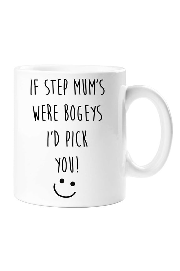 If Step Mum's Were Bogeys I'd Pick You Mug