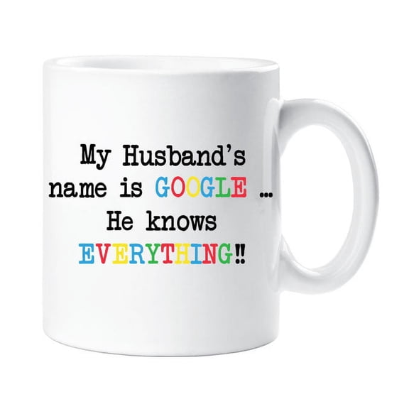 60 Second Makeover My Husbands Name Is Google He Knows Everything 10oz Novelty Mug Gift