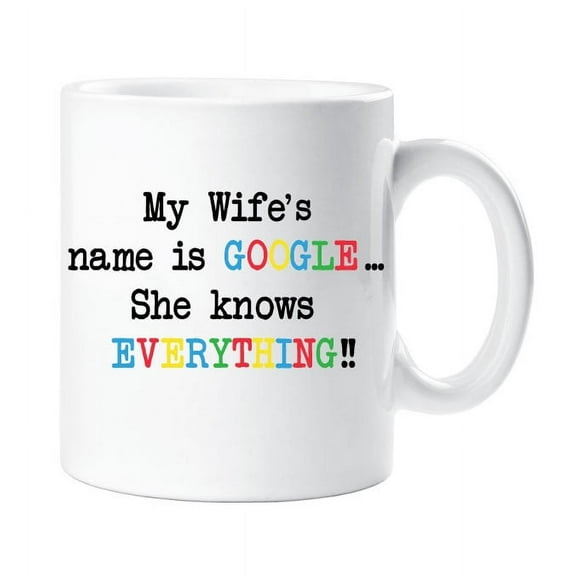 60 Second Makeover My Wifes Name Is Google She Knows Everything 10oz Novelty Mug Gift