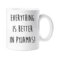 thumbnail image 1 of 60 Second Makeover Pyjamas Mug Everything Is Better In Pyjamas Friend Gift, 1 of 1
