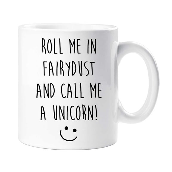 60 Second Makeover Unicorn Mug Roll Me In Fairydust And call Me A Unicorn Fairy Dust Friend unicorn Lover