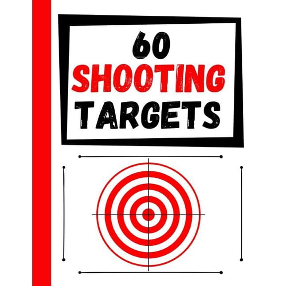 60 Shooting Targets: Large Paper Perfect for Rifles / Firearms / BB / AirSoft / Pistols / Archery & Pellet Guns, (Paperback)