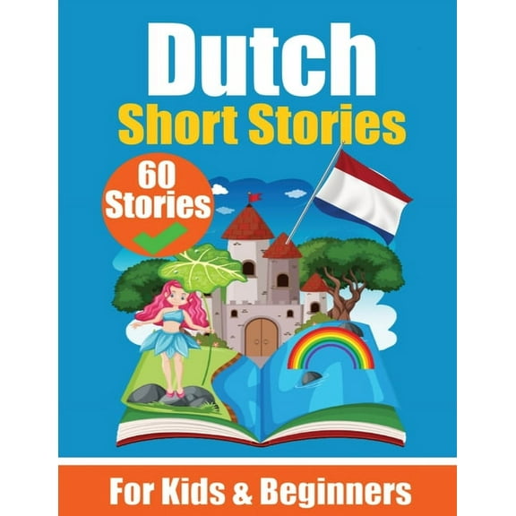 60 Short Stories in Dutch A Dual-Language Book in English and Dutch: A Dutch Learning Book for Children and Beginners Le, (Paperback)