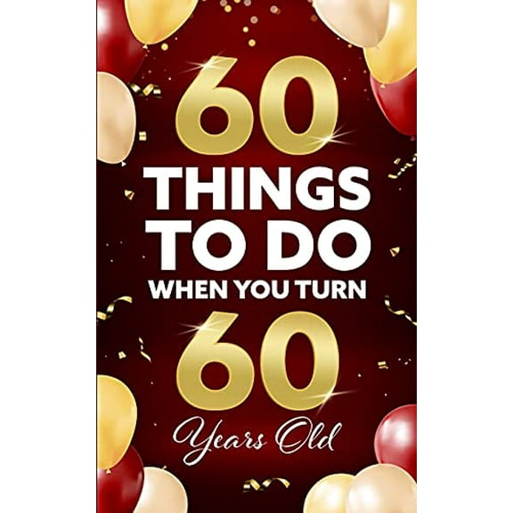 Pre-Owned 60 Things to Do When You Turn 60 Years Old (Paperback) 1955149259 9781955149259