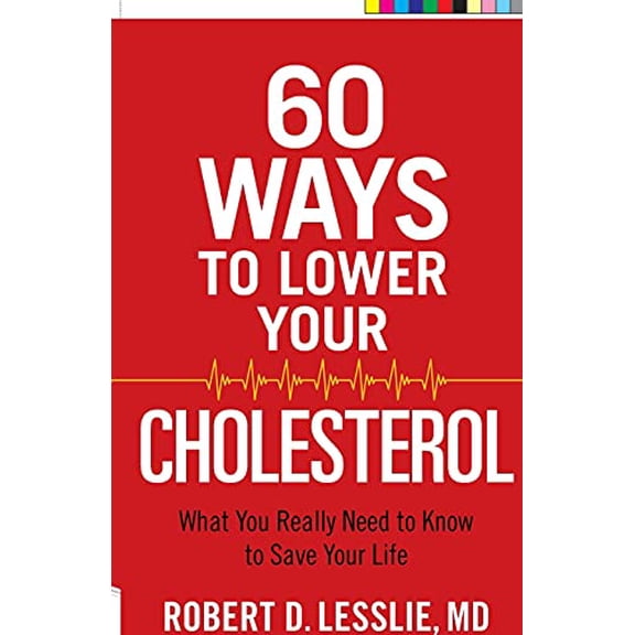 Pre-Owned 60 Ways to Lower Your Cholesterol: What You Really Need to Know to Save Your Life (Paperback) 0736963251 9780736963251