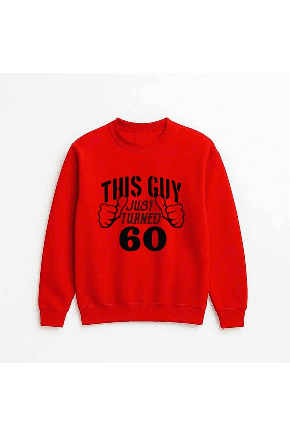 60 Year Old Birthday Celebration Quote This Guy Turned Graphic Sweatshirt, for men & women, up to size 5XL