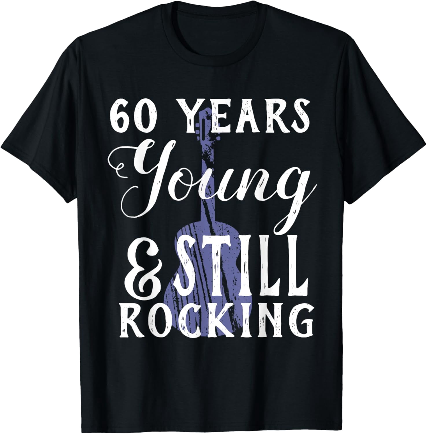 Still Rocking Wishes 60 Years Old Still Rocking Guitar T-Shirt for 60th Birthday - Walmart.com