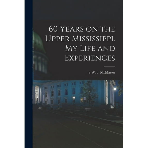 60 Years on the Upper Mississippi. My Life and Experiences (Paperback)