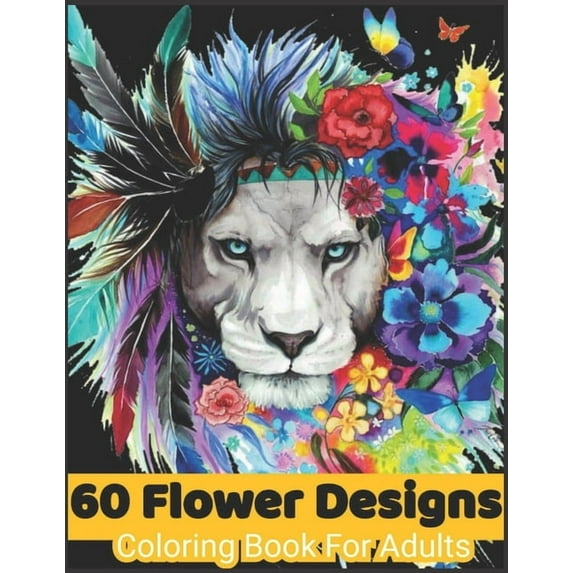 60 flower Designs coloring book for adults: Coloring Book For Adults Featuring Flowers, Vases, Bunches, and a Variety of Flower Designs, Birthday gift, Valentine's day Gift, Flower Mandalas Coloring B