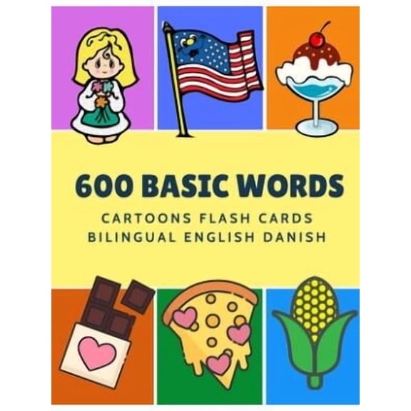 600 Basic Words Cartoons Flash Cards Bilingual English Danish: Easy learning baby first book with card games like ABC alphabet Numbers Animals to practice vocabulary in use. Childrens picture dictiona