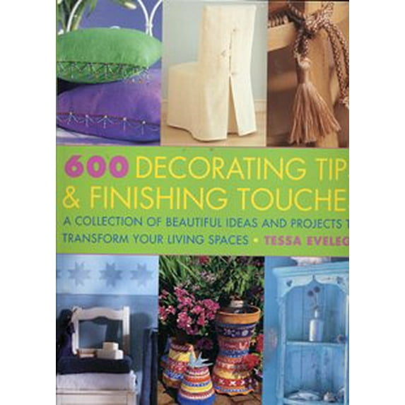 Pre-Owned 600 Decorating Tips & Finishing Touches: A Collection of Beautiful Ideas and Projects to Transform Your Living Spaces (Paperback) 0681032634 9780681032637
